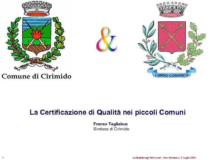 La Certificazione di Qualità nei piccoli Comuni Franco Tagliabue Sindaco di Cirimido 1 La