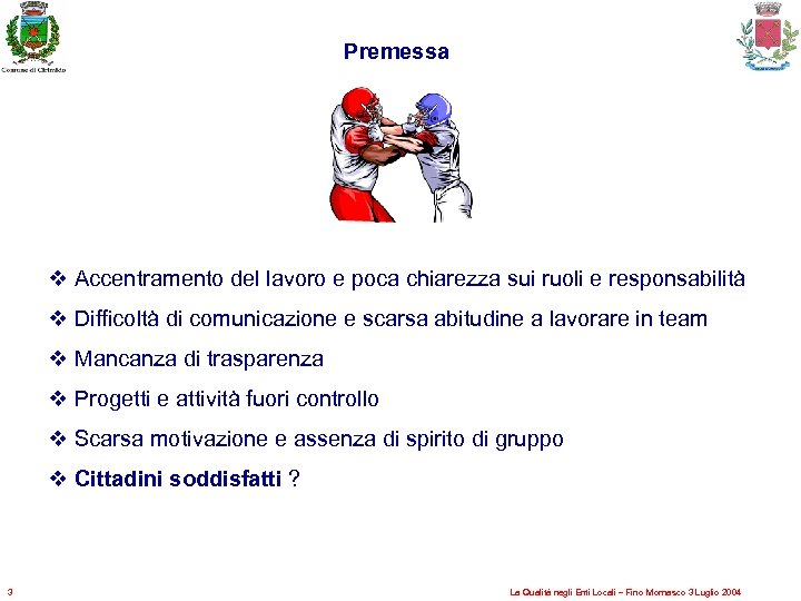 Premessa v Accentramento del lavoro e poca chiarezza sui ruoli e responsabilità v Difficoltà