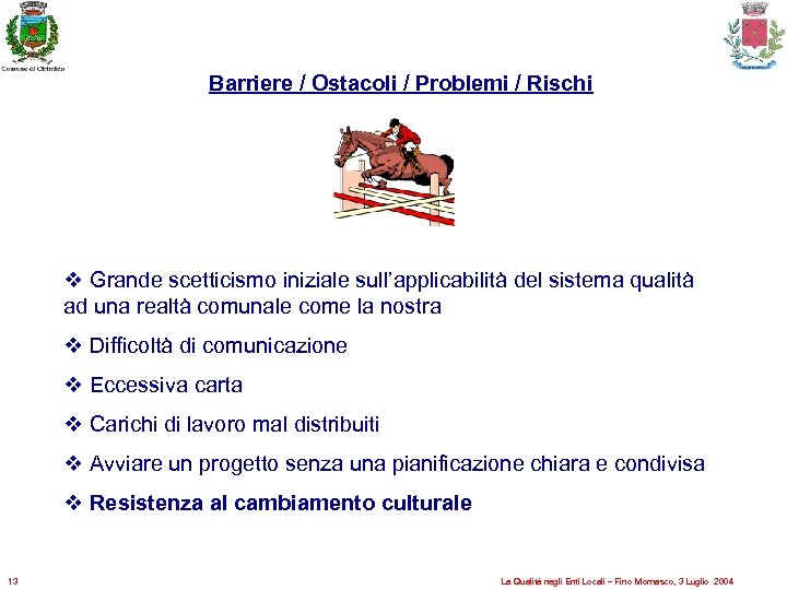 Barriere / Ostacoli / Problemi / Rischi v Grande scetticismo iniziale sull’applicabilità del sistema