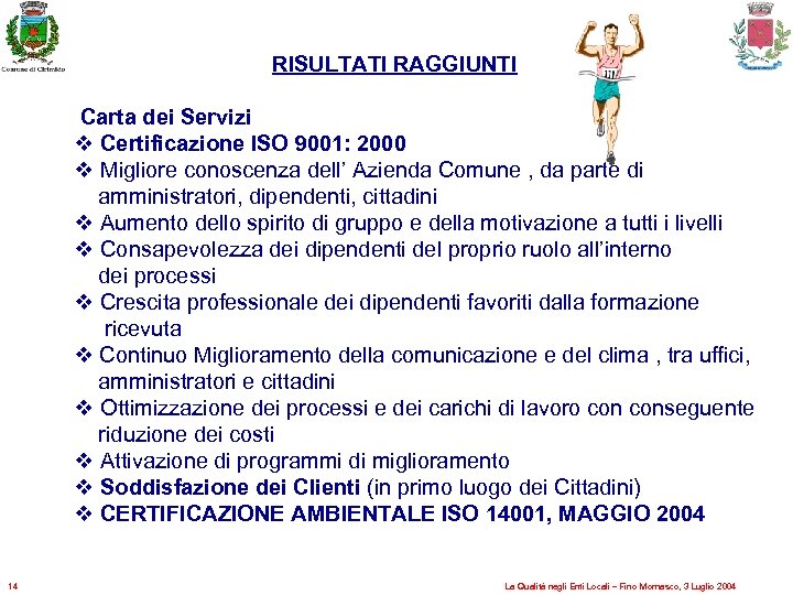 RISULTATI RAGGIUNTI Carta dei Servizi v Certificazione ISO 9001: 2000 v Migliore conoscenza dell’