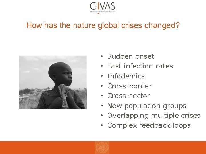 How has the nature global crises changed? • • Sudden onset Fast infection rates