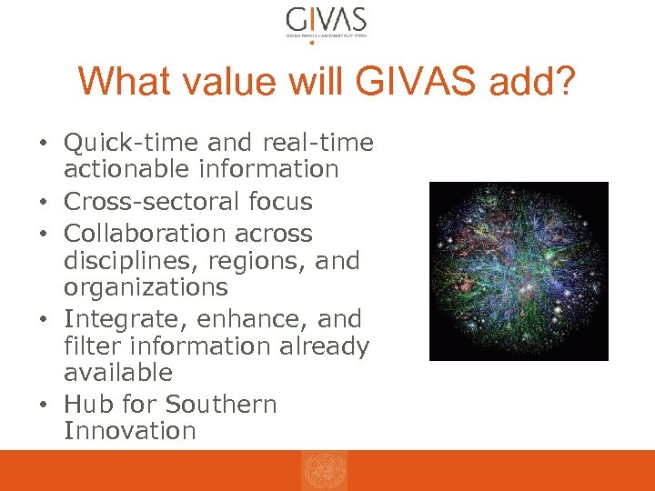 What value will GIVAS add? • Quick-time and real-time actionable information • Cross-sectoral focus