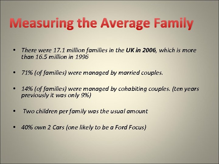 Measuring the Average Family • There were 17. 1 million families in the UK