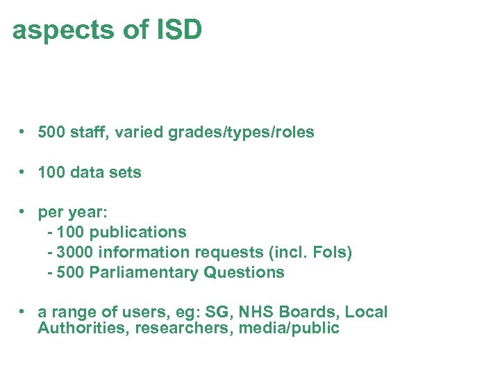 aspects of ISD • 500 staff, varied grades/types/roles • 100 data sets • per