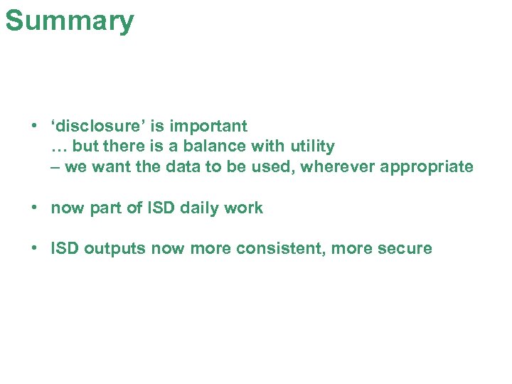 Summary • ‘disclosure’ is important … but there is a balance with utility –