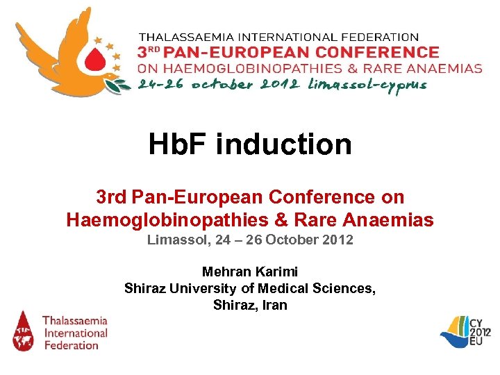 Hb. F induction 3 rd Pan-European Conference on Haemoglobinopathies & Rare Anaemias Limassol, 24