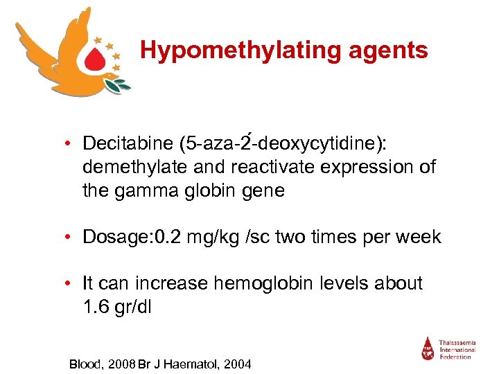 Hypomethylating agents • Decitabine (5 -aza-2 -deoxycytidine): demethylate and reactivate expression of the gamma