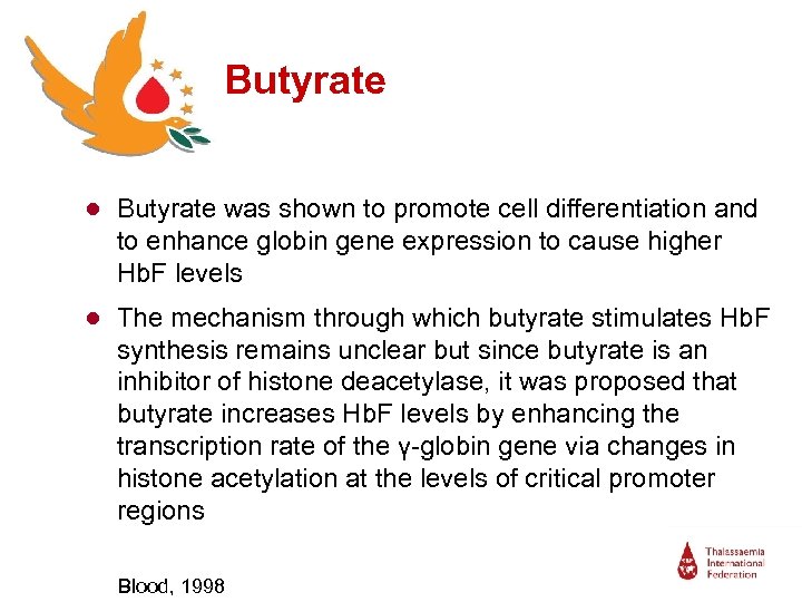 Butyrate ● Butyrate was shown to promote cell differentiation and to enhance globin gene