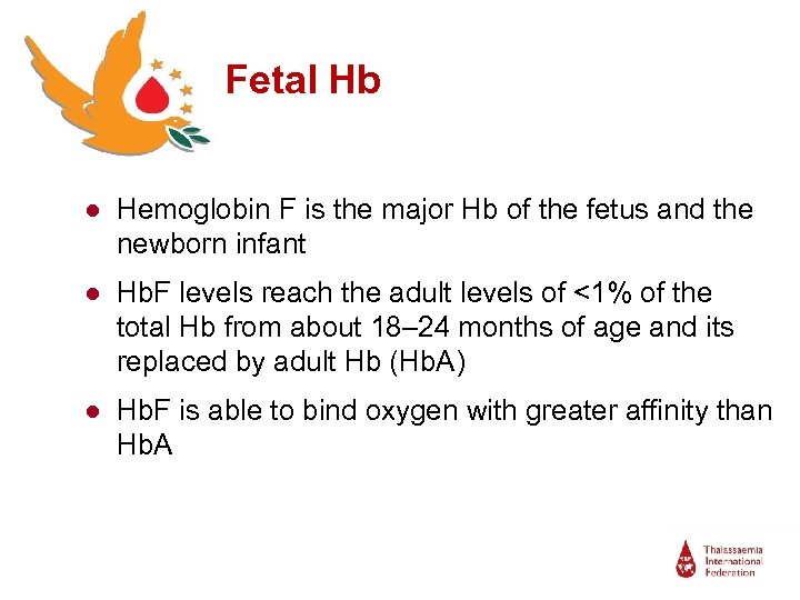 Fetal Hb ● Hemoglobin F is the major Hb of the fetus and the