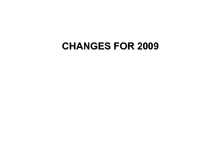 CHANGES FOR 2009 
