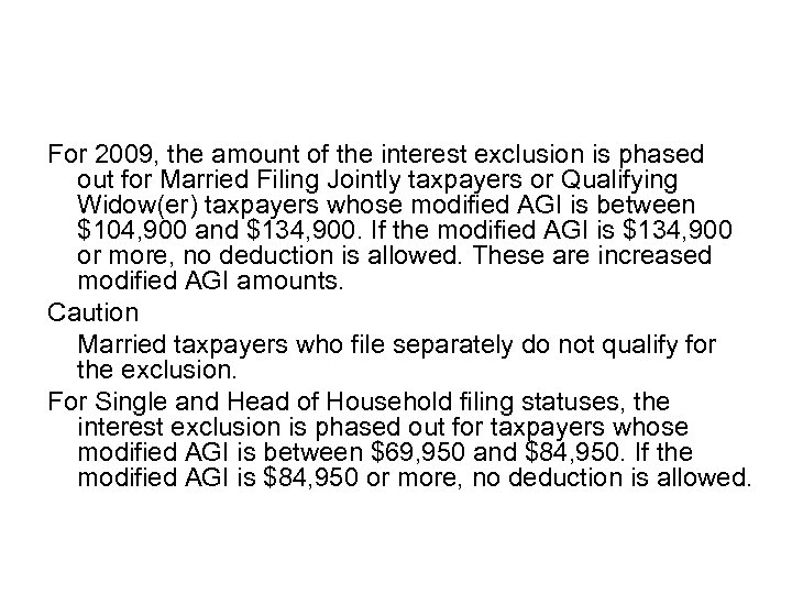 For 2009, the amount of the interest exclusion is phased out for Married Filing