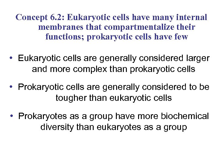 Concept 6. 2: Eukaryotic cells have many internal membranes that compartmentalize their functions; prokaryotic