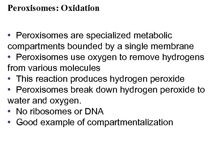 Peroxisomes: Oxidation • Peroxisomes are specialized metabolic compartments bounded by a single membrane •