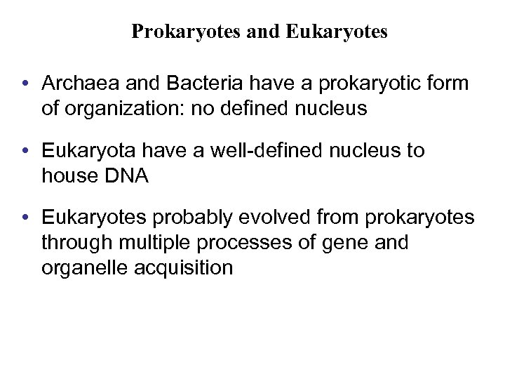 Prokaryotes and Eukaryotes • Archaea and Bacteria have a prokaryotic form of organization: no