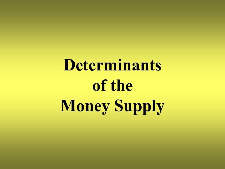 Determinants of the Money Supply 