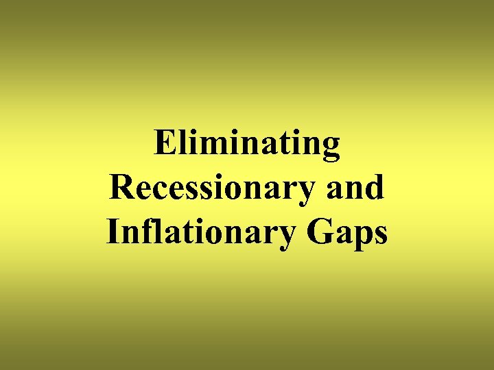 Eliminating Recessionary and Inflationary Gaps 