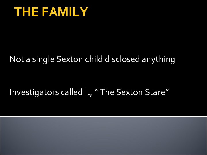 THE FAMILY Not a single Sexton child disclosed anything Investigators called it, “ The