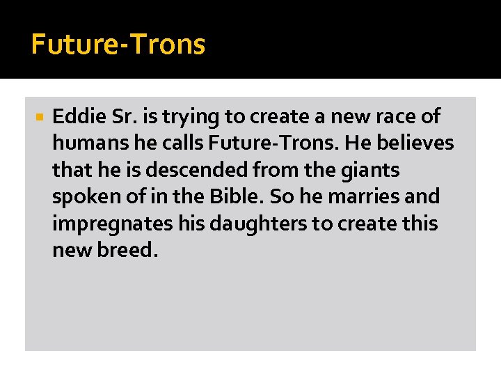 Future-Trons Eddie Sr. is trying to create a new race of humans he calls