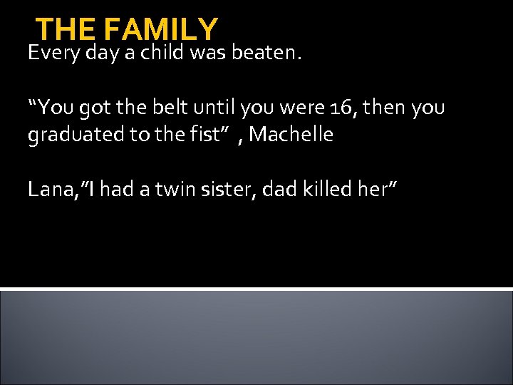 THE FAMILY Every day a child was beaten. “You got the belt until you