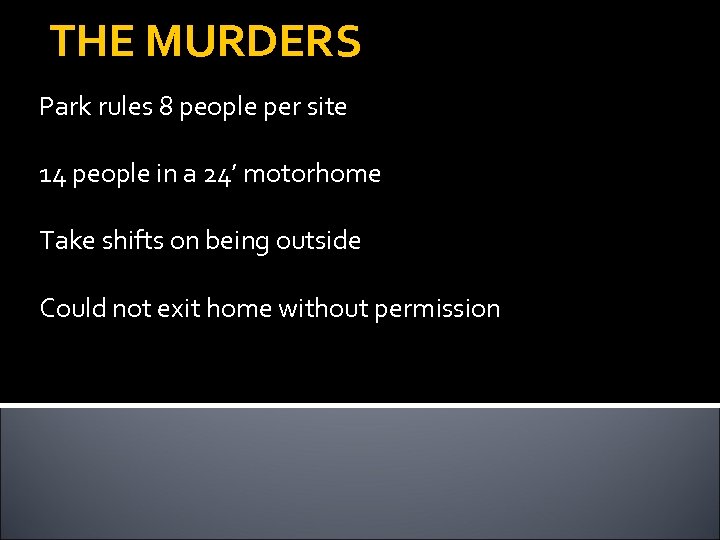 THE MURDERS Park rules 8 people per site 14 people in a 24’ motorhome