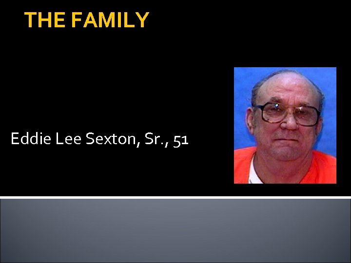 THE FAMILY Eddie Lee Sexton, Sr. , 51 