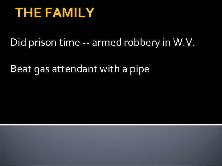 THE FAMILY Did prison time -- armed robbery in W. V. Beat gas attendant