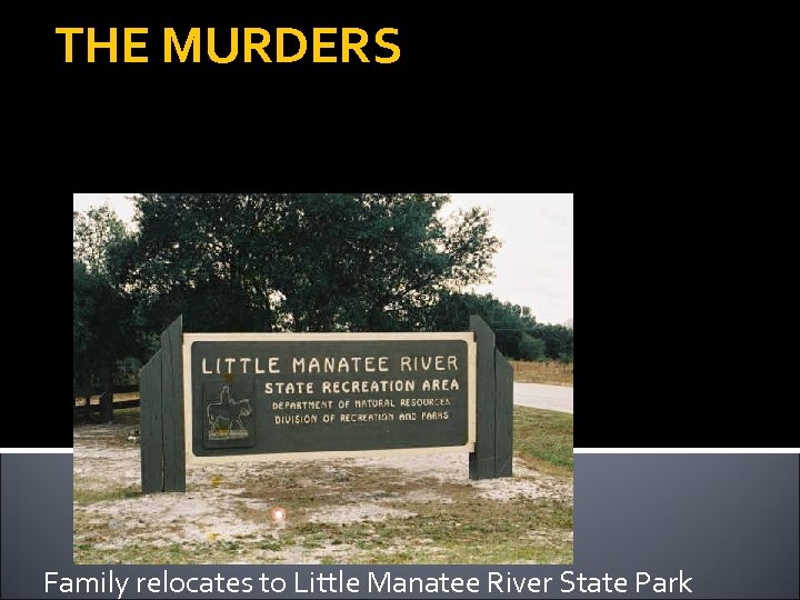 THE MURDERS Family relocates to Little Manatee River State Park 