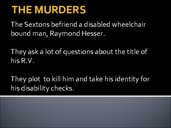 THE MURDERS The Sextons befriend a disabled wheelchair bound man, Raymond Hesser. They ask