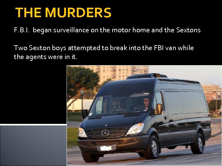 THE MURDERS F. B. I. began surveillance on the motor home and the Sextons