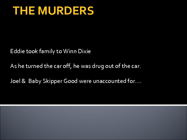 THE MURDERS Eddie took family to Winn Dixie As he turned the car off,