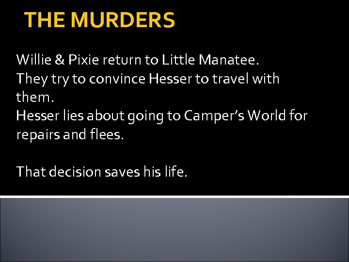 THE MURDERS Willie & Pixie return to Little Manatee. They try to convince Hesser