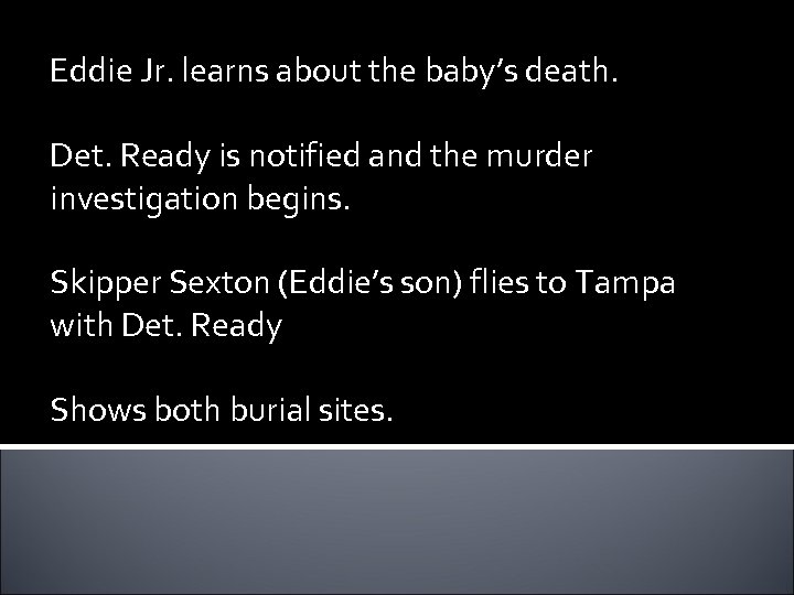 Eddie Jr. learns about the baby’s death. Det. Ready is notified and the murder