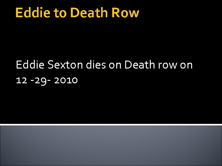 Eddie to Death Row Eddie Sexton dies on Death row on 12 -29 -