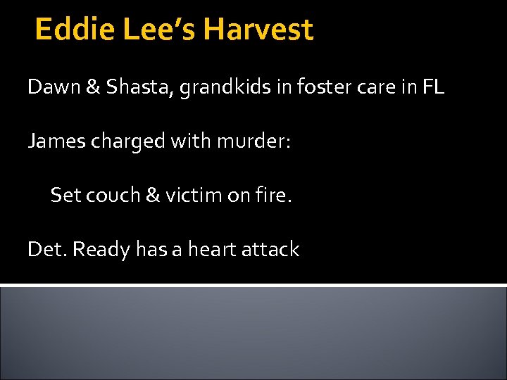 Eddie Lee’s Harvest Dawn & Shasta, grandkids in foster care in FL James charged