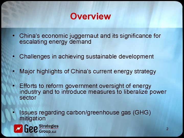 Overview • China’s economic juggernaut and its significance for escalating energy demand • Challenges