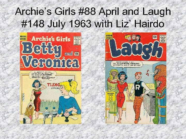 Archie’s Girls #88 April and Laugh #148 July 1963 with Liz’ Hairdo 