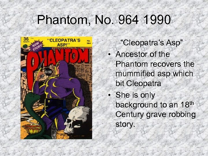 Phantom, No. 964 1990 “Cleopatra’s Asp” • Ancestor of the Phantom recovers the mummified