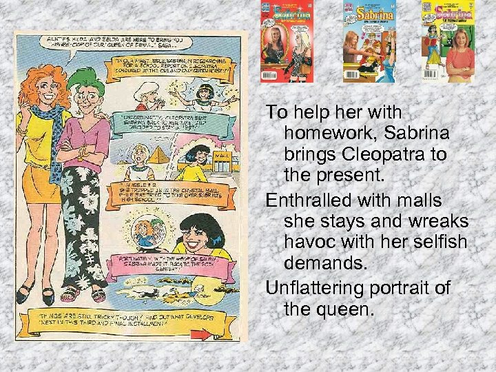 To help her with homework, Sabrina brings Cleopatra to the present. Enthralled with malls