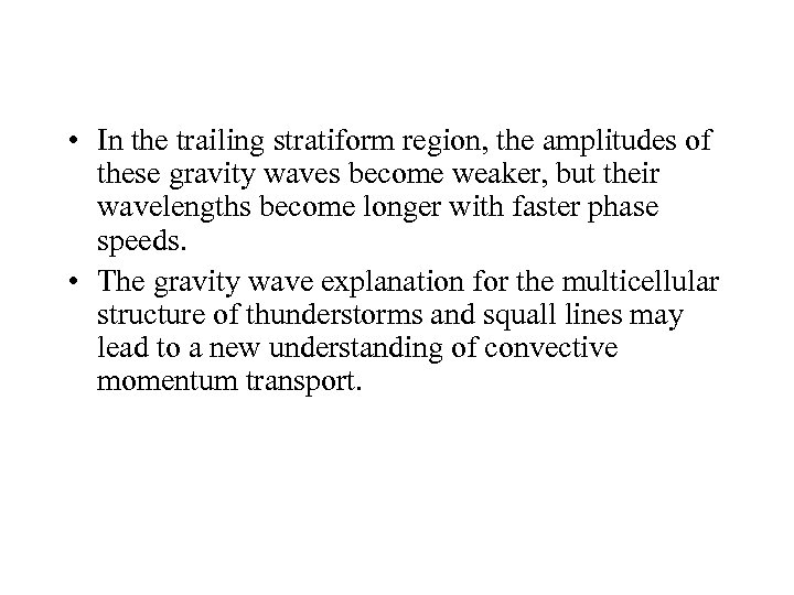  • In the trailing stratiform region, the amplitudes of these gravity waves become