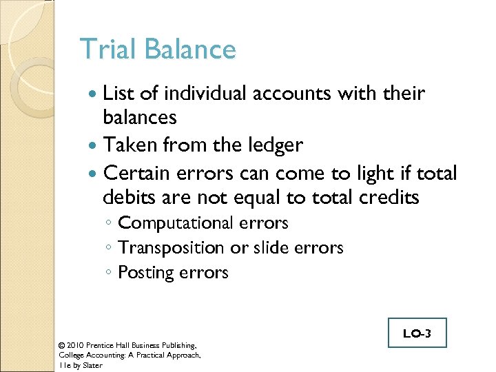 Trial Balance List of individual accounts with their balances Taken from the ledger Certain