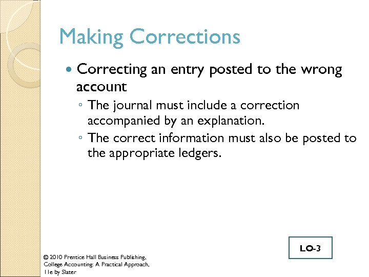 Making Corrections Correcting an entry posted to the wrong account ◦ The journal must