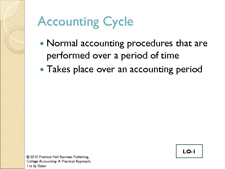 Accounting Cycle Normal accounting procedures that are performed over a period of time Takes