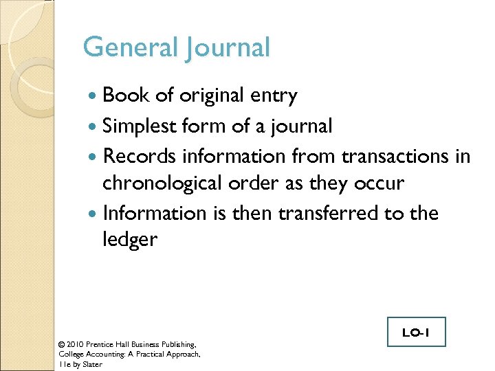 General Journal Book of original entry Simplest form of a journal Records information from