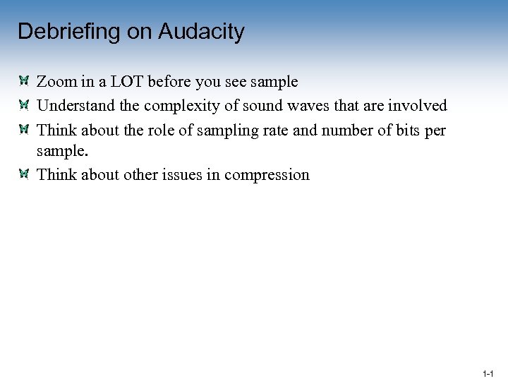 Debriefing on Audacity Zoom in a LOT before you see sample Understand the complexity