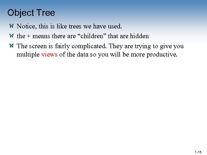 Object Tree Notice, this is like trees we have used. the + means there