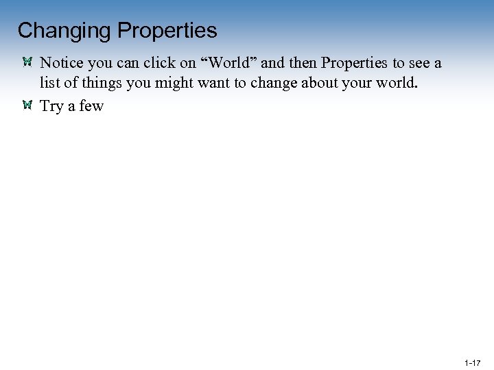 Changing Properties Notice you can click on “World” and then Properties to see a