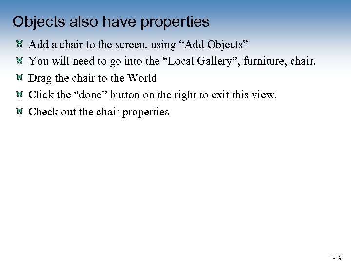 Objects also have properties Add a chair to the screen. using “Add Objects” You