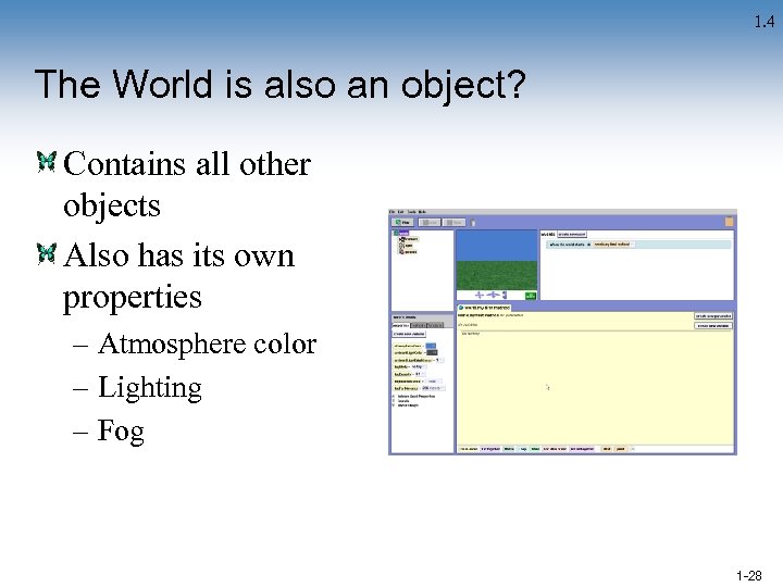 1. 4 The World is also an object? Contains all other objects Also has