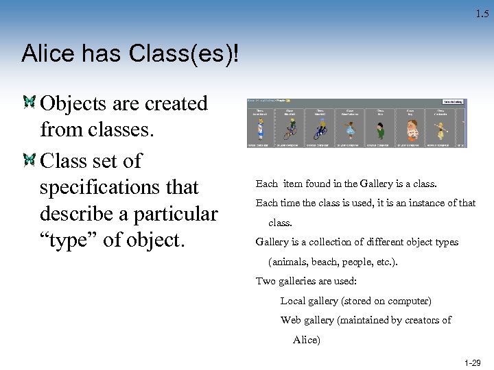 1. 5 Alice has Class(es)! Objects are created from classes. Class set of specifications