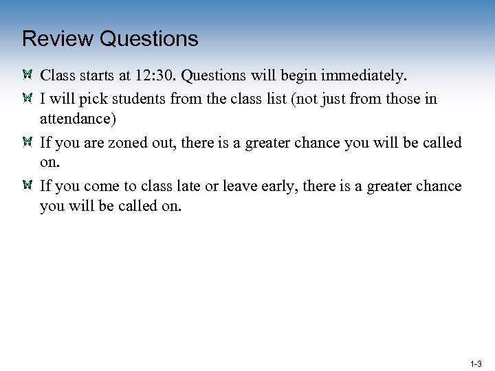 Review Questions Class starts at 12: 30. Questions will begin immediately. I will pick